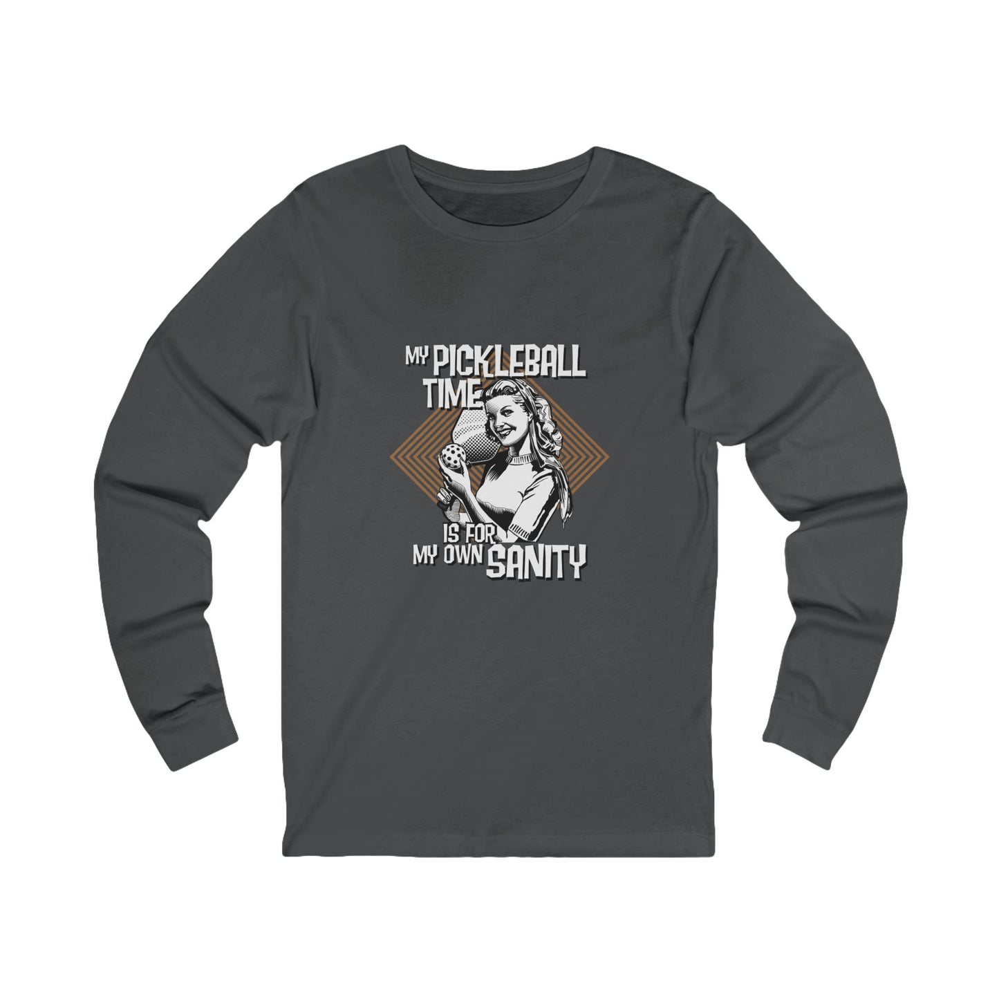 MY PICKLEBALL TIME IS FOR MY OWN SANITY Unisex Jersey Long Sleeve Tee