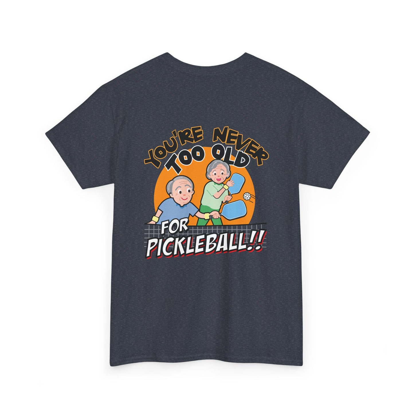 YOU'RE NEVER TOO OLD FOR PICKLEBALL Unisex Cotton Tee Graphic On Back