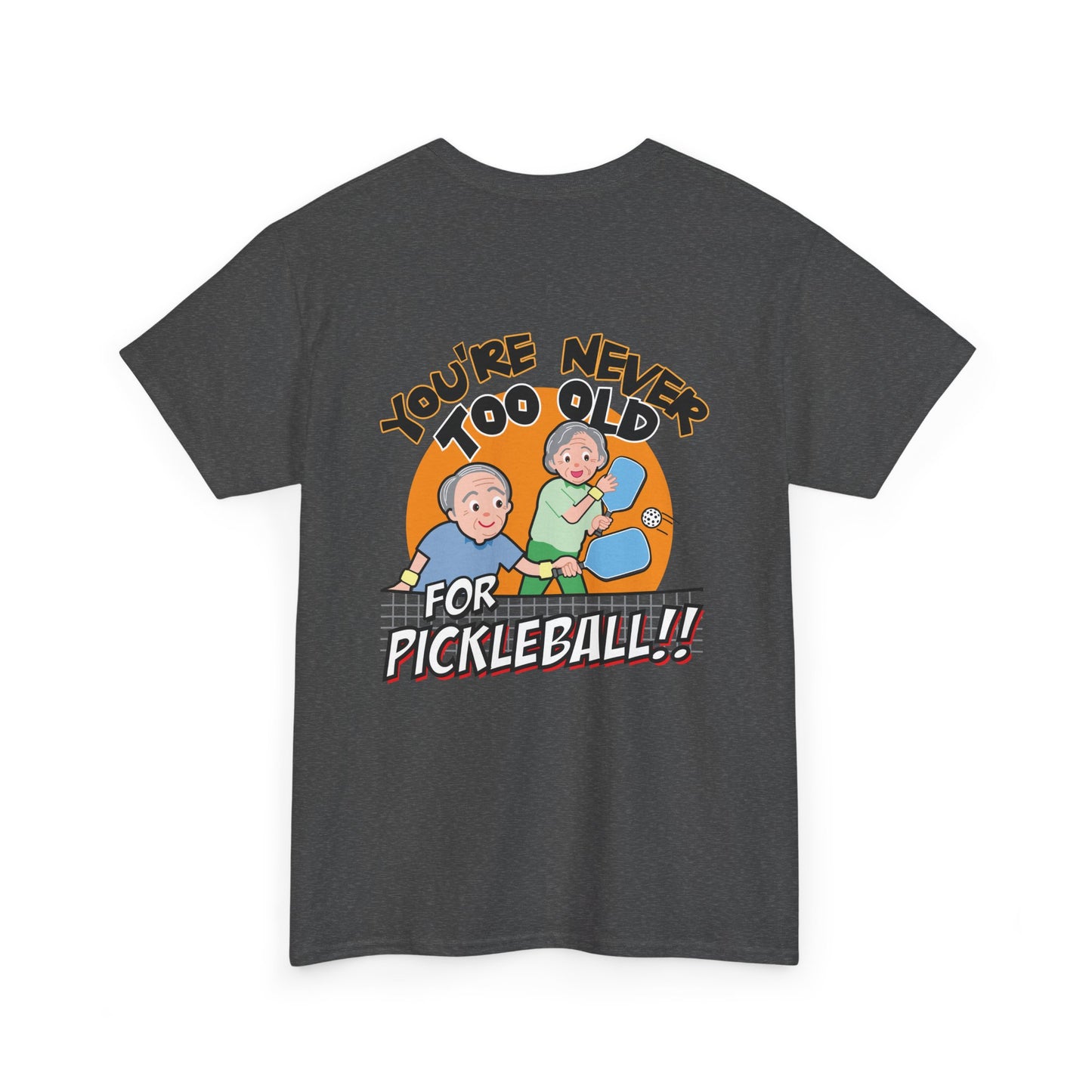 YOU'RE NEVER TOO OLD FOR PICKLEBALL Unisex Cotton Tee Graphic On Back