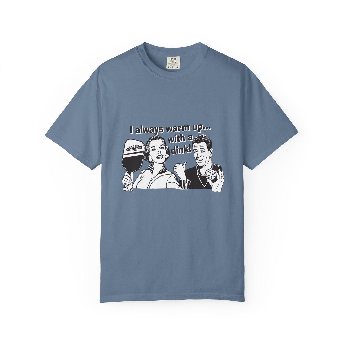 I ALWAYS WARM UP WITH A DINK Unisex Garment-Dyed T-shirt