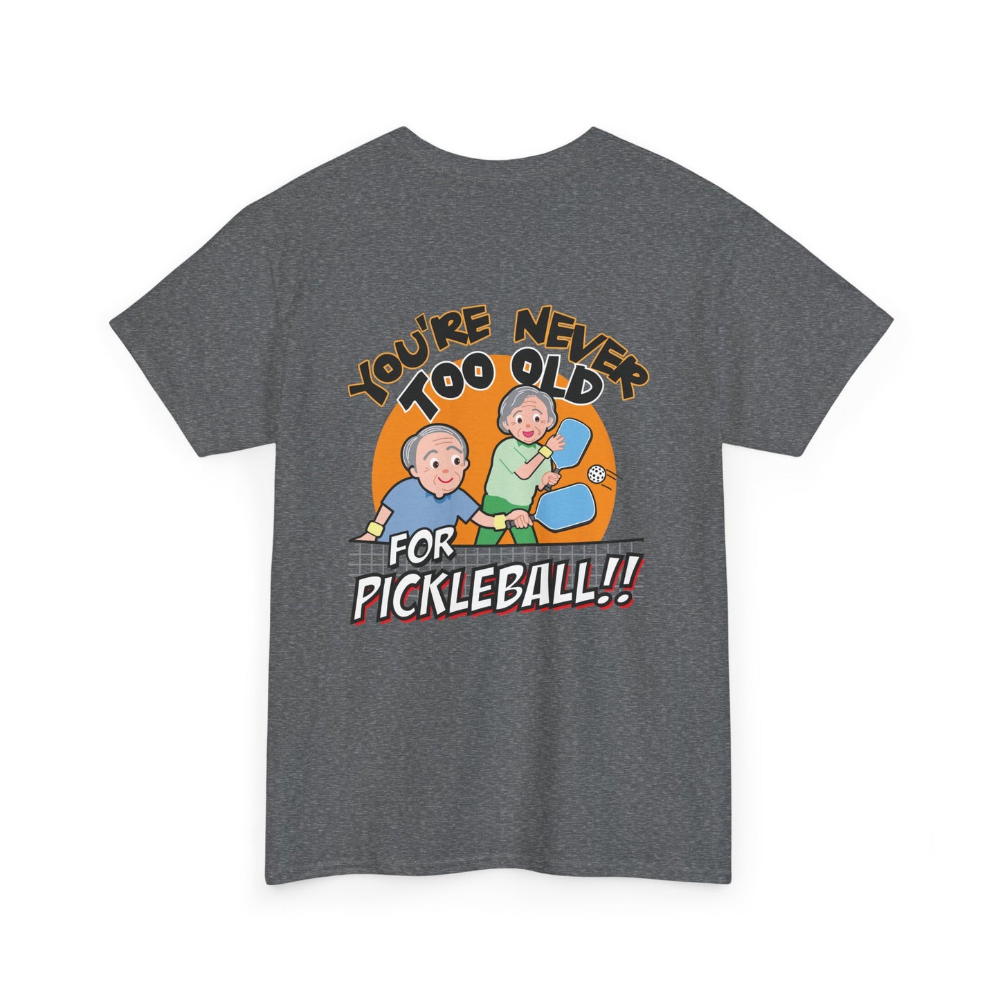 YOU'RE NEVER TOO OLD FOR PICKLEBALL Unisex Cotton Tee Graphic On Back