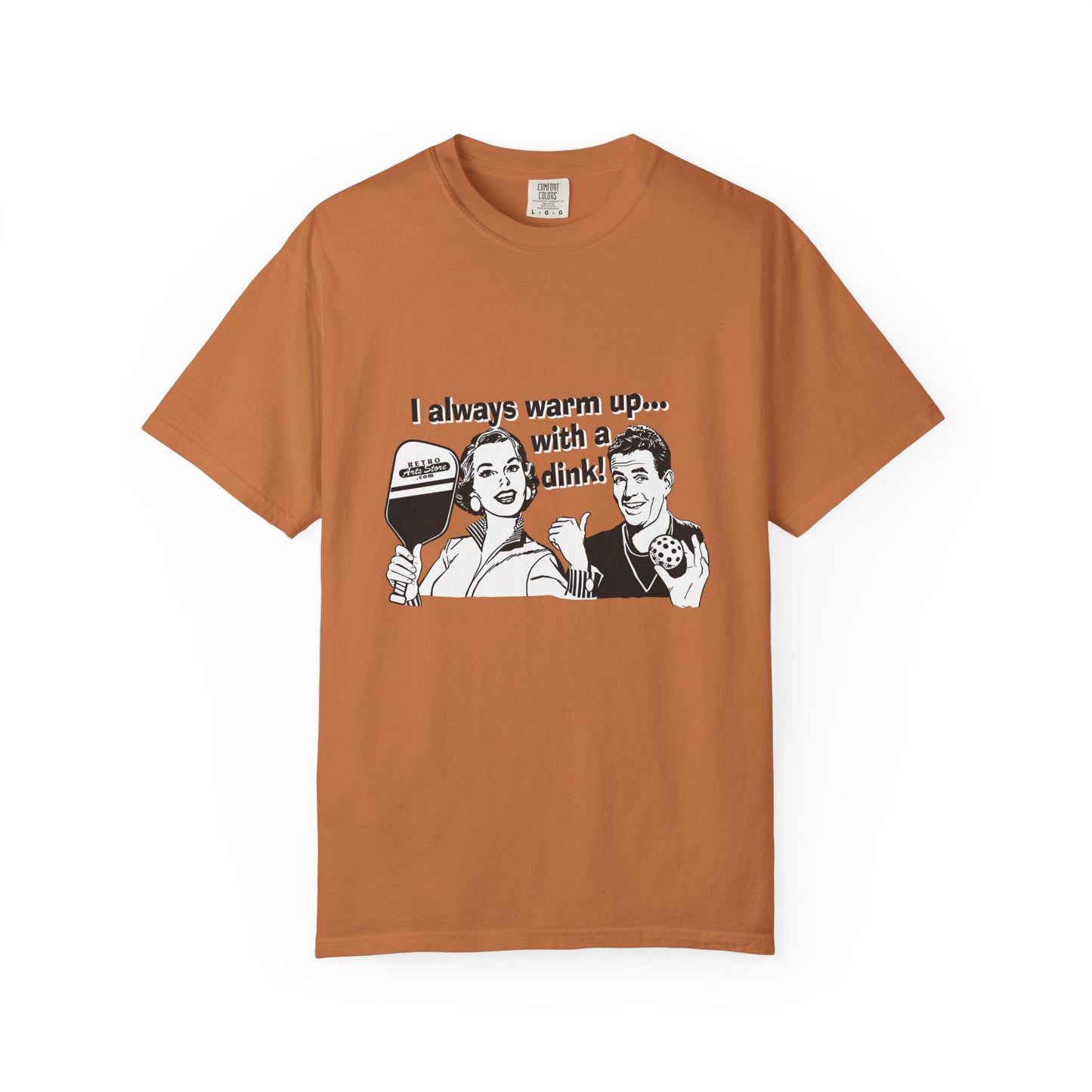 I ALWAYS WARM UP WITH A DINK Unisex Garment-Dyed T-shirt