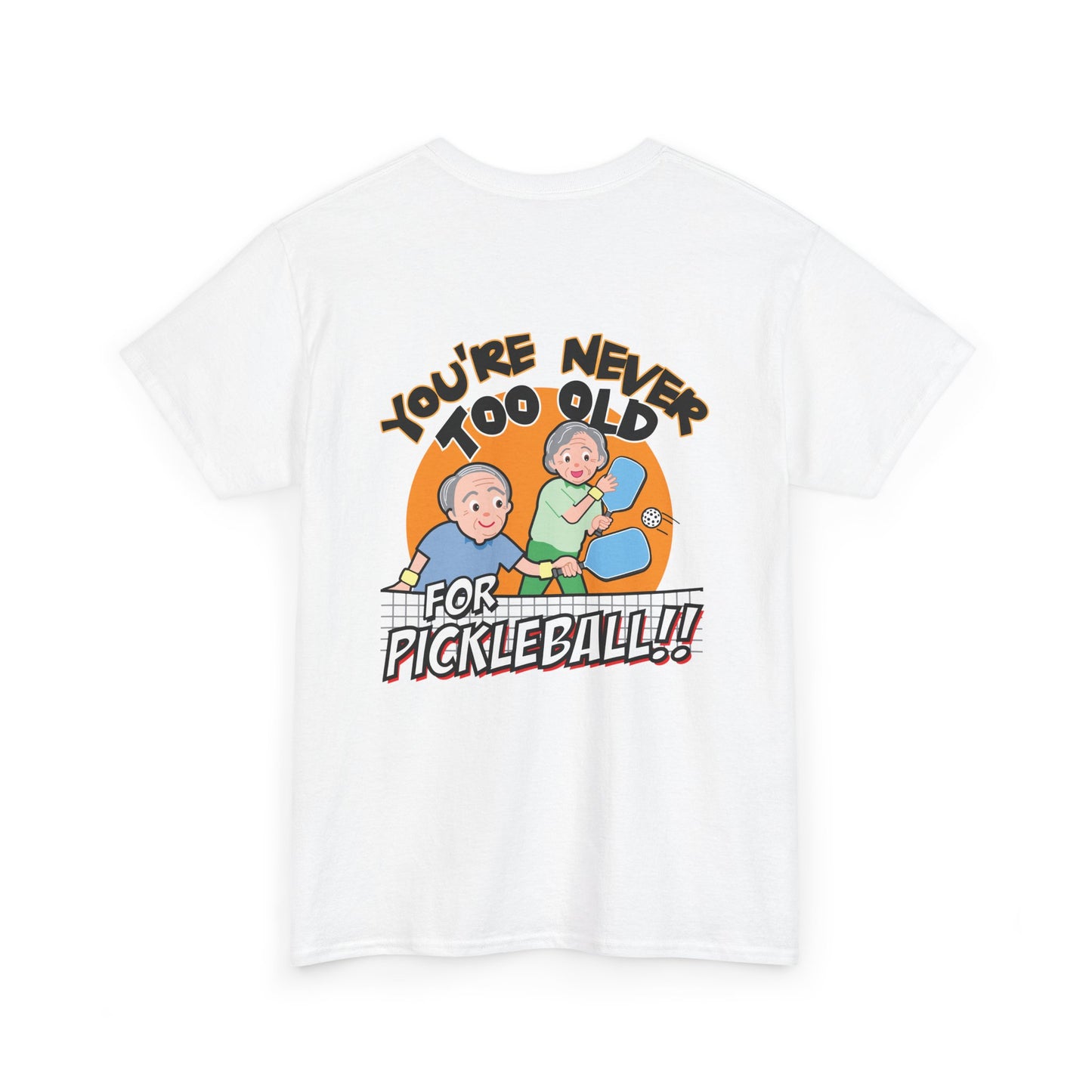 YOU'RE NEVER TOO OLD FOR PICKLEBALL Unisex Cotton Tee Graphic On Back