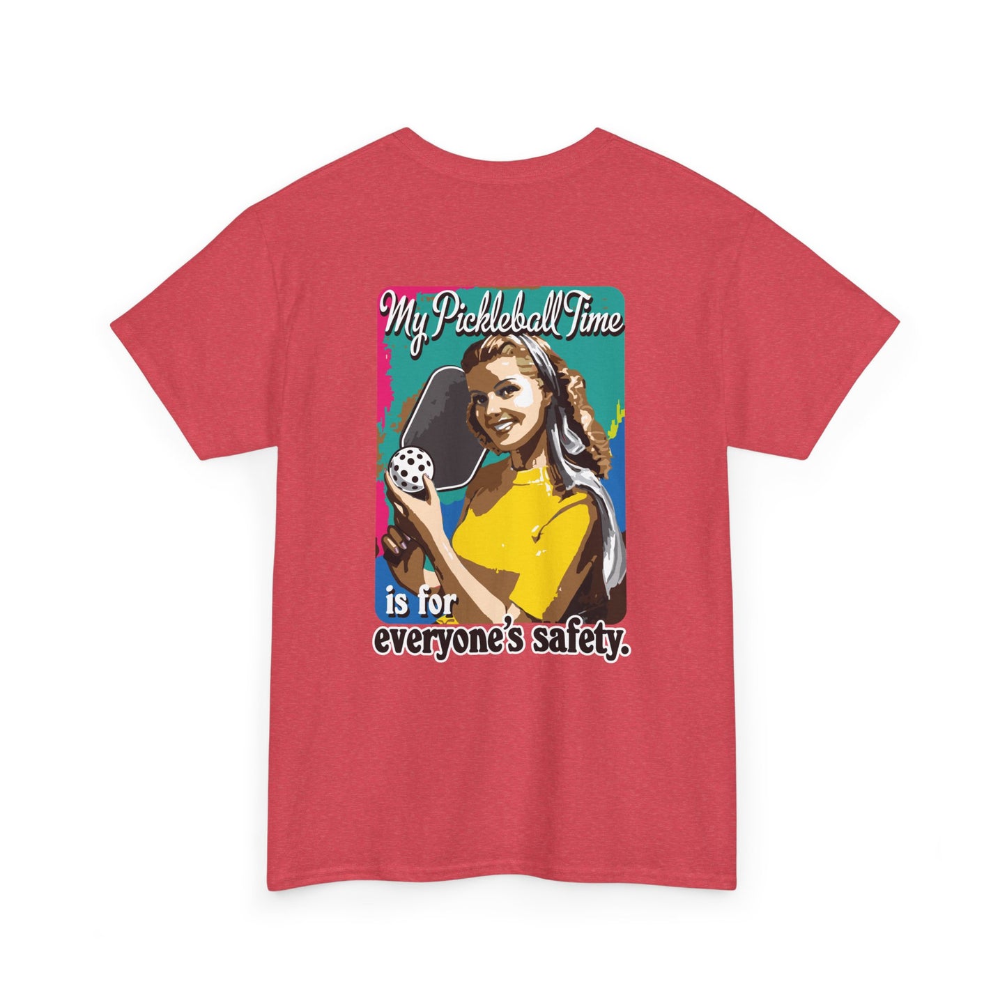MY PICKLEBALL TIME IS FOR EVERYONE'S SAFETY Unisex Cotton Tee Graphic On Back