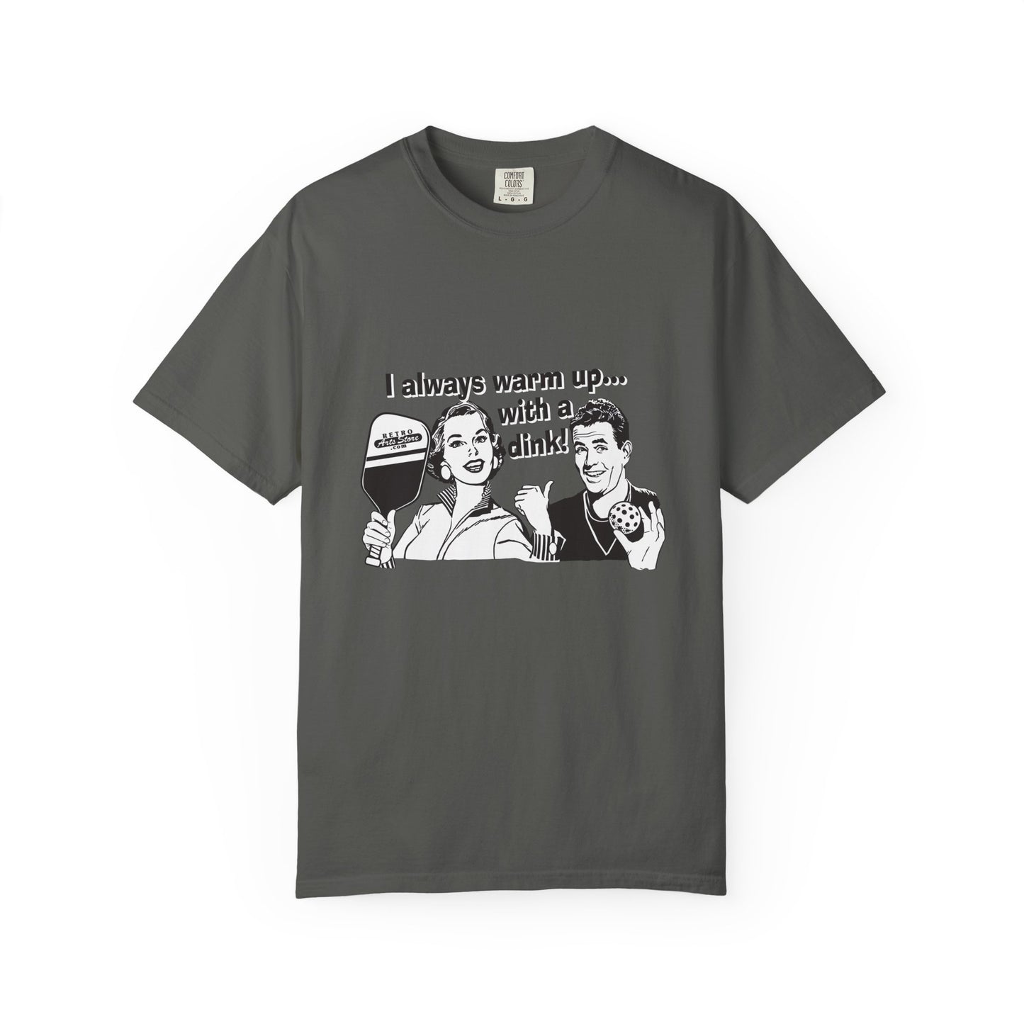 I ALWAYS WARM UP WITH A DINK Unisex Garment-Dyed T-shirt