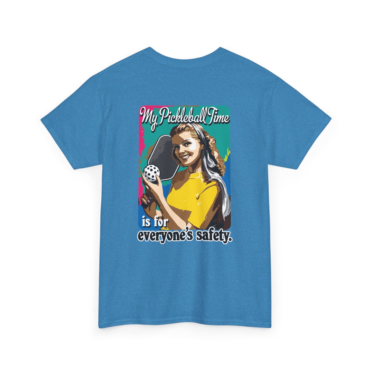 MY PICKLEBALL TIME IS FOR EVERYONE'S SAFETY Unisex Cotton Tee Graphic On Back