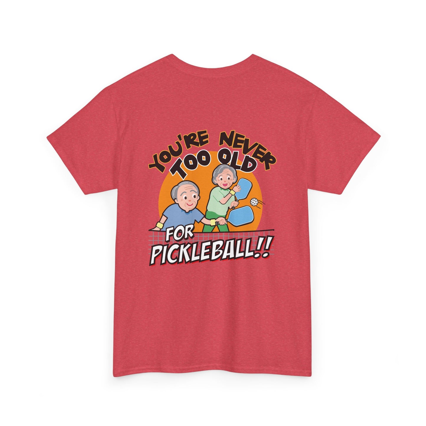 YOU'RE NEVER TOO OLD FOR PICKLEBALL Unisex Cotton Tee Graphic On Back
