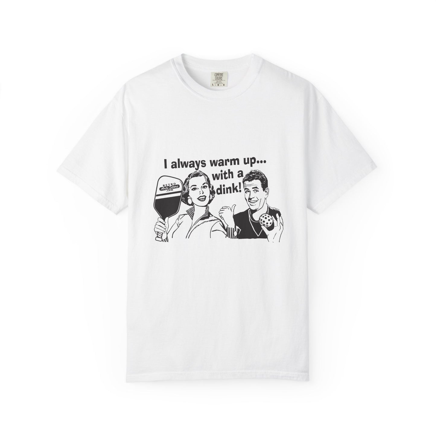I ALWAYS WARM UP WITH A DINK Unisex Garment-Dyed T-shirt
