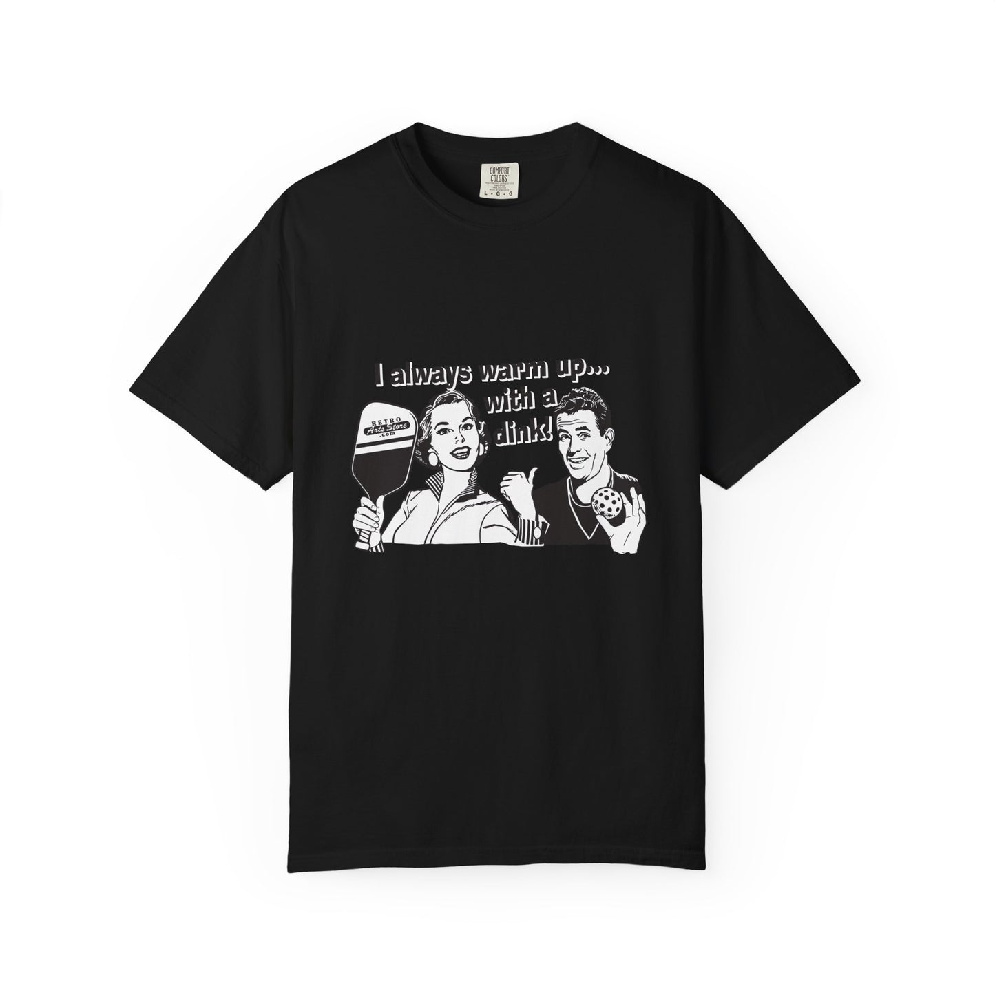I ALWAYS WARM UP WITH A DINK Unisex Garment-Dyed T-shirt