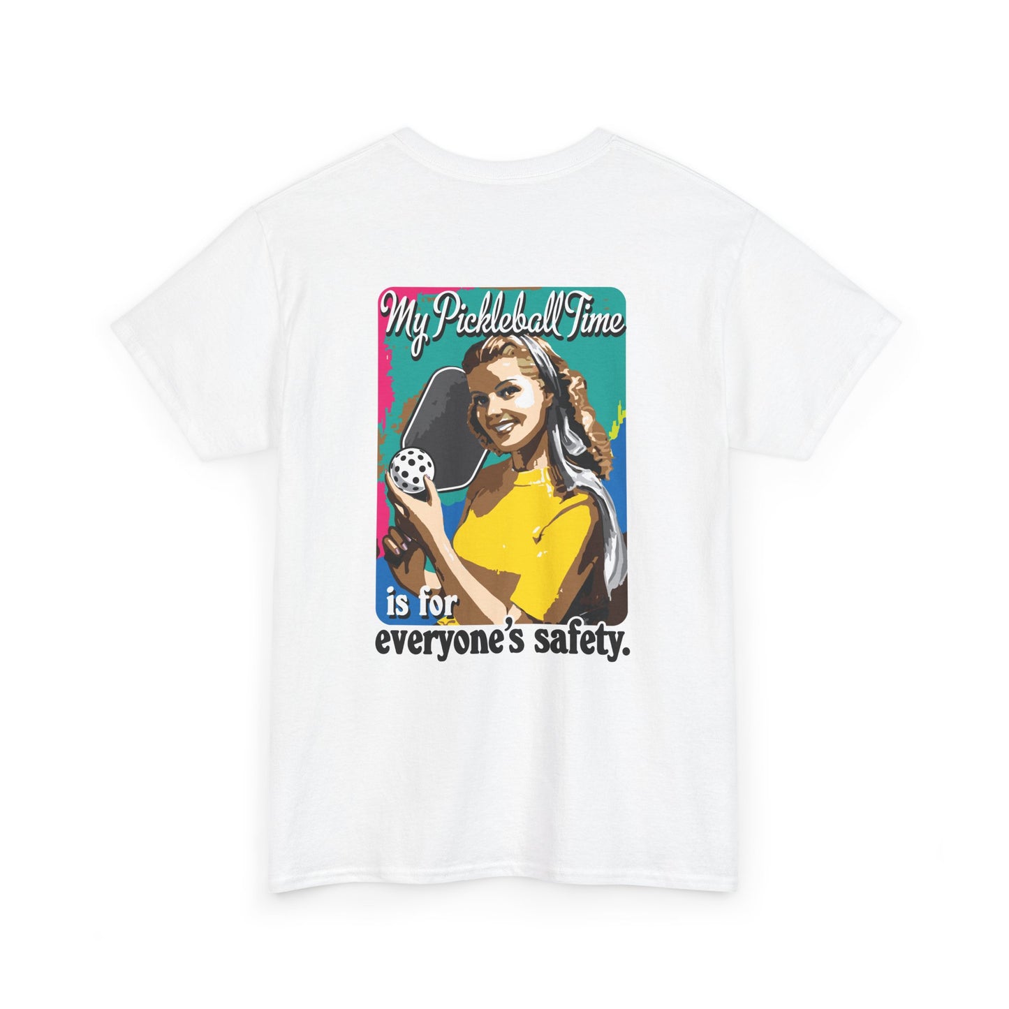 MY PICKLEBALL TIME IS FOR EVERYONE'S SAFETY Unisex Cotton Tee Graphic On Back