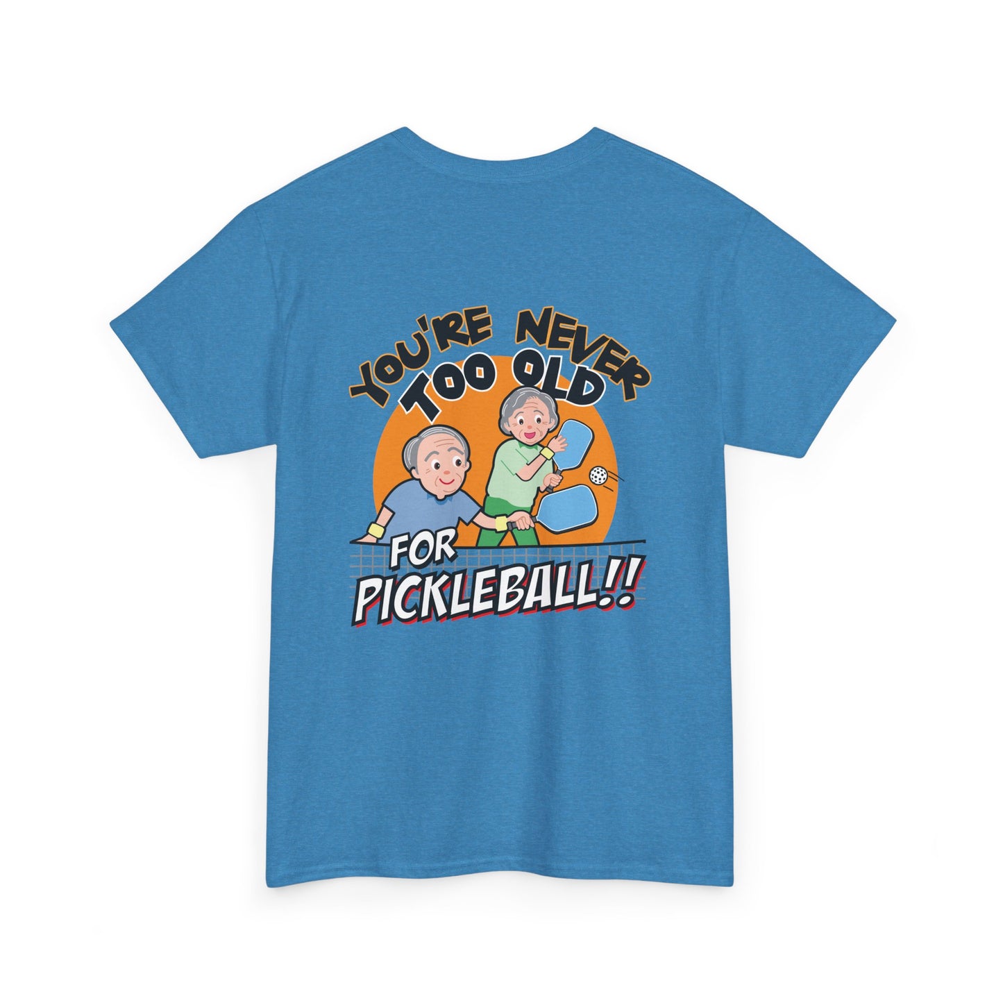 YOU'RE NEVER TOO OLD FOR PICKLEBALL Unisex Cotton Tee Graphic On Back