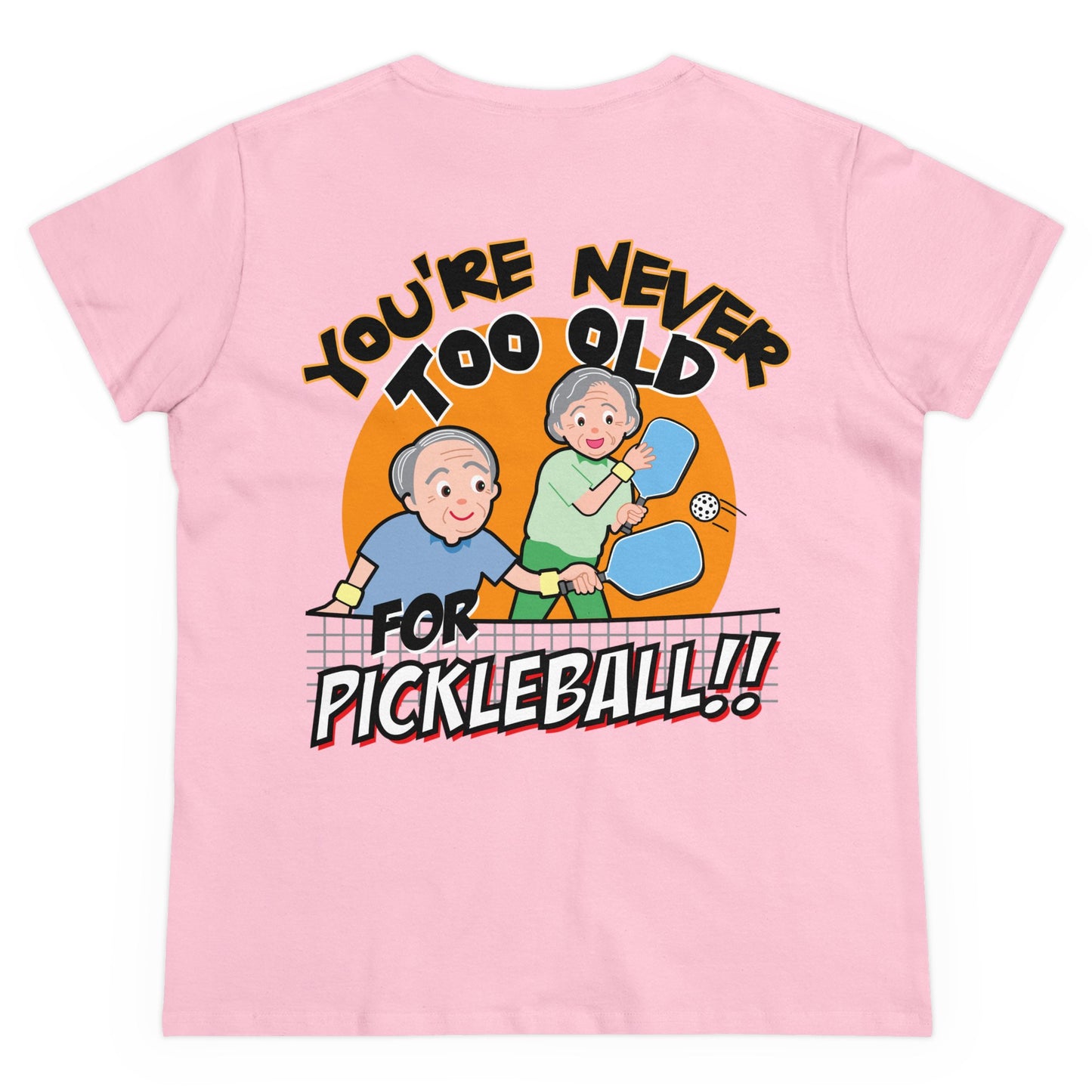 YOU'RE NEVER TOO OLD FOR PICKLEBALL - Graphic on BACK Midweight Cotton Women's Tee