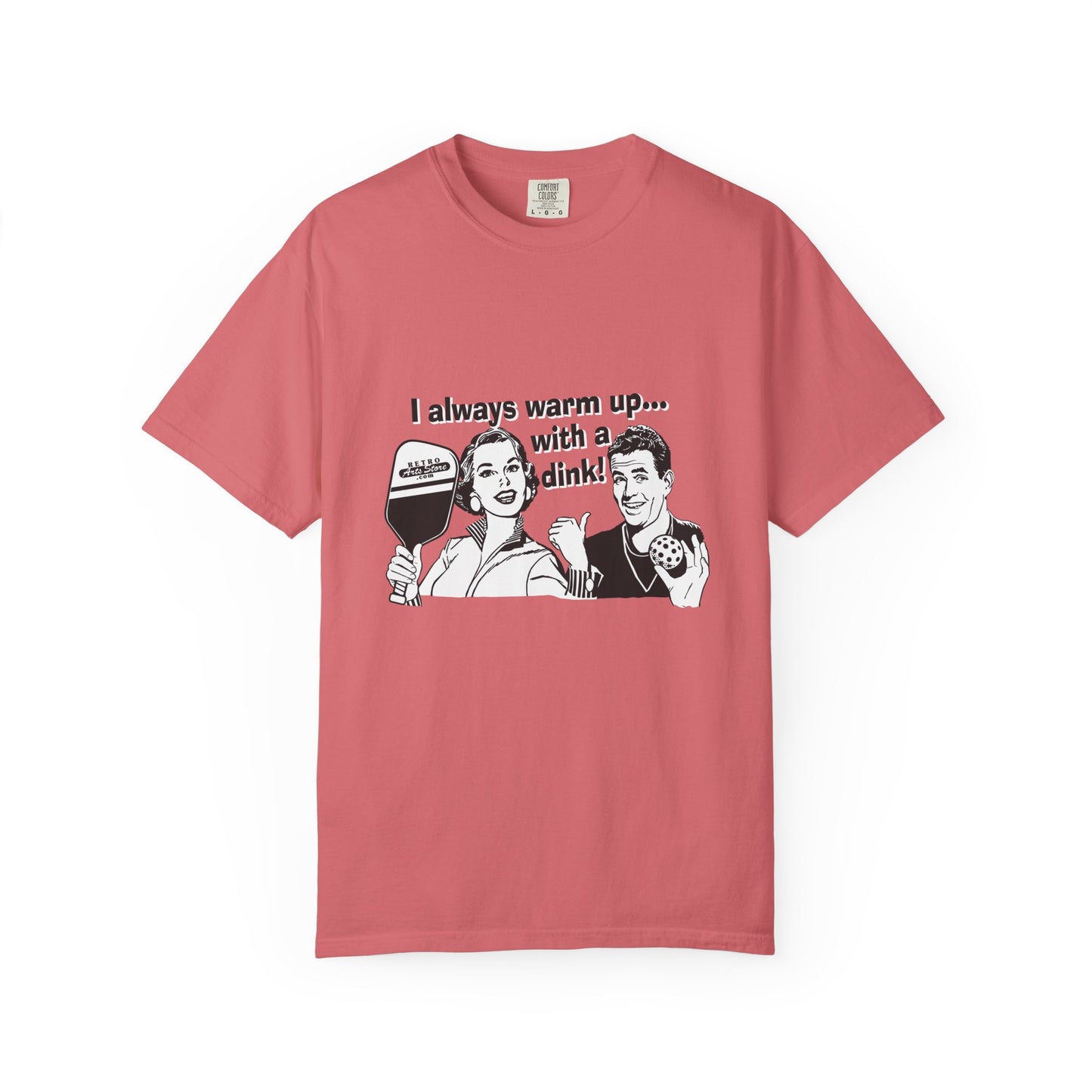 I ALWAYS WARM UP WITH A DINK Unisex Garment-Dyed T-shirt