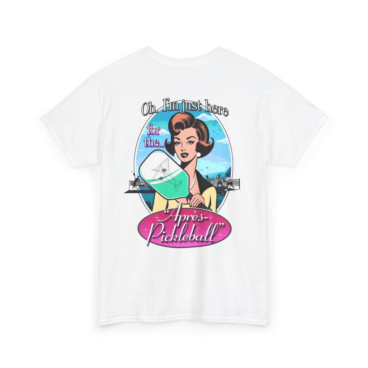 OH I'M JUST HERE FOR THE APRES PICKLEBALL Unisex Cotton Tee Graphic On Back