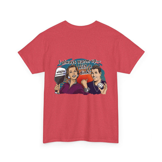 I ALWAYS WARM UP WITH A DINK Unisex Cotton Tee Graphic On Back