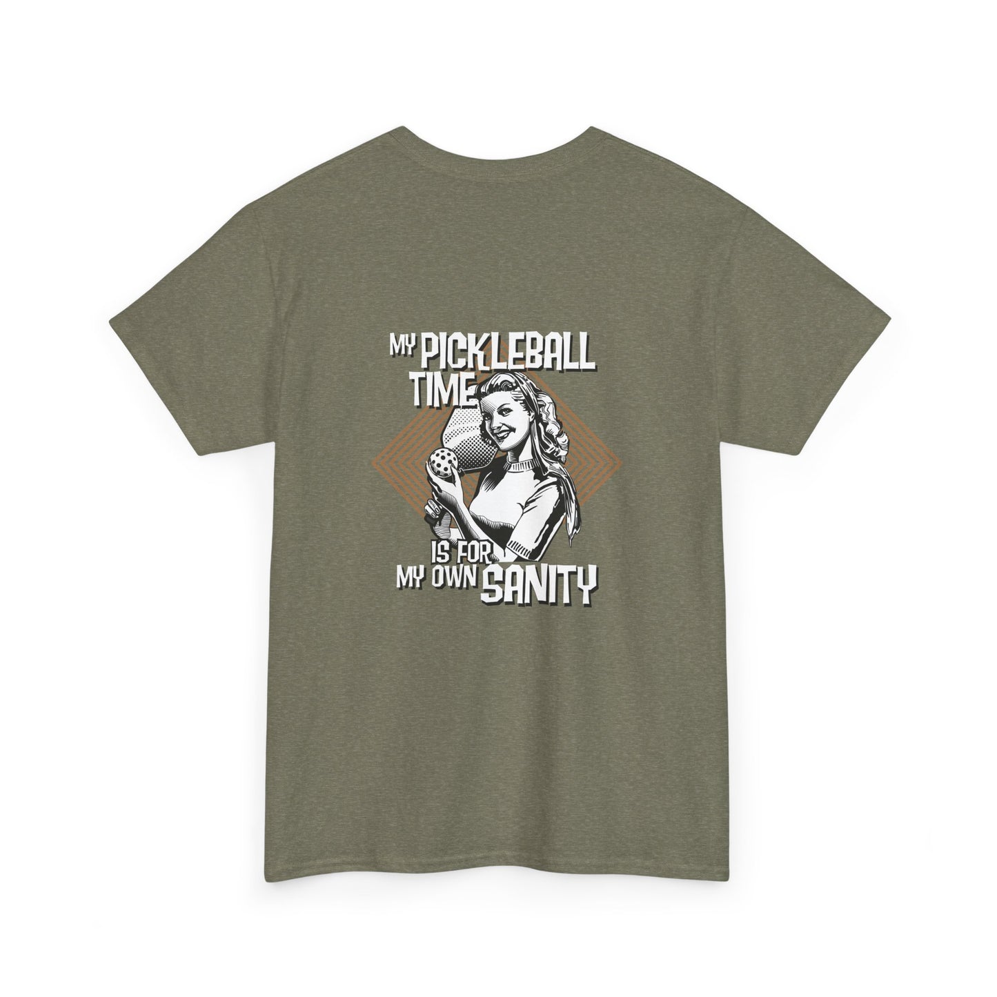 MY PICKLEBALL TIME IS FOR MY OWN SANITY   Unisex Heavy Cotton Tee Graphic On Back