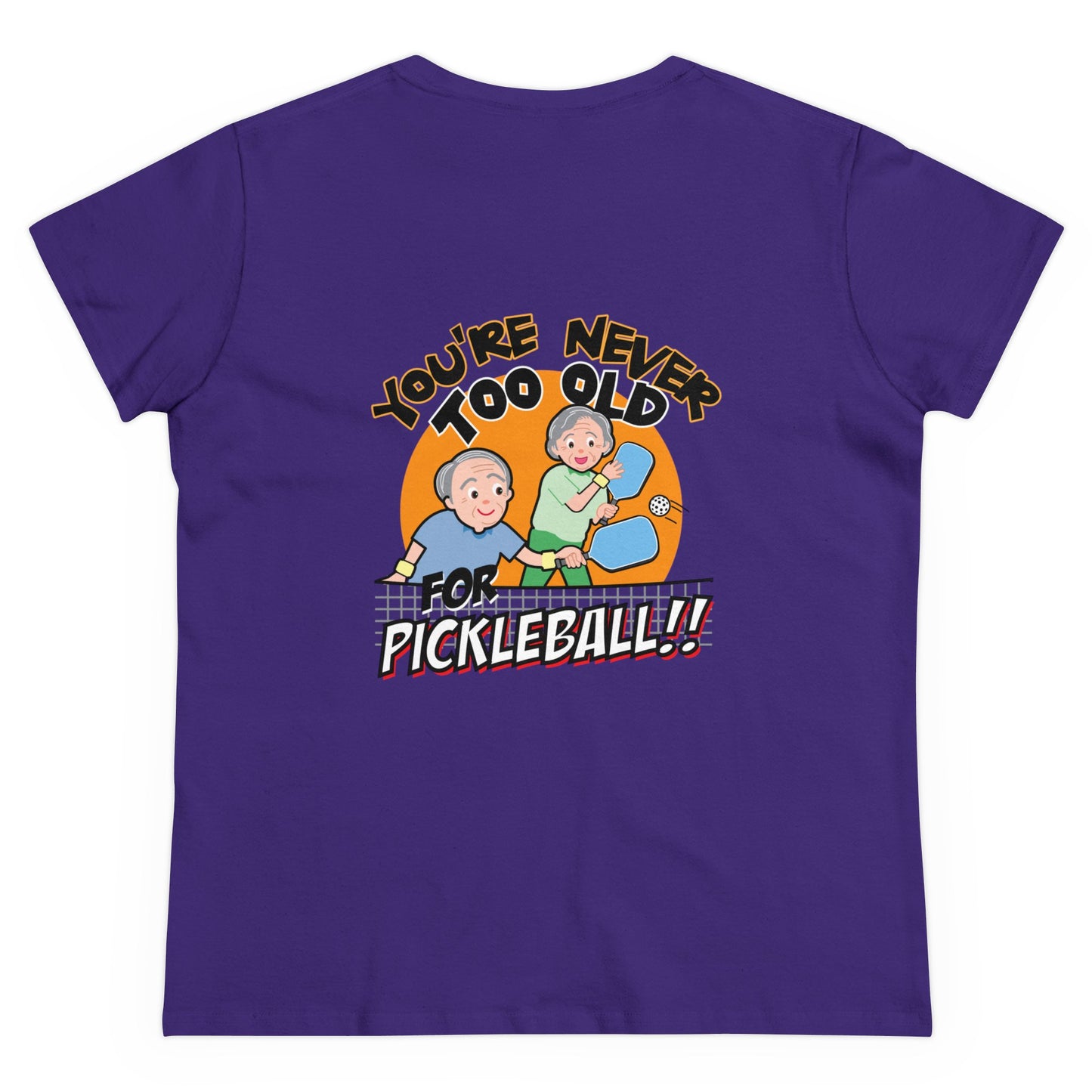 YOU'RE NEVER TOO OLD FOR PICKLEBALL Midweight Cotton Women's Tee Graphic On Back