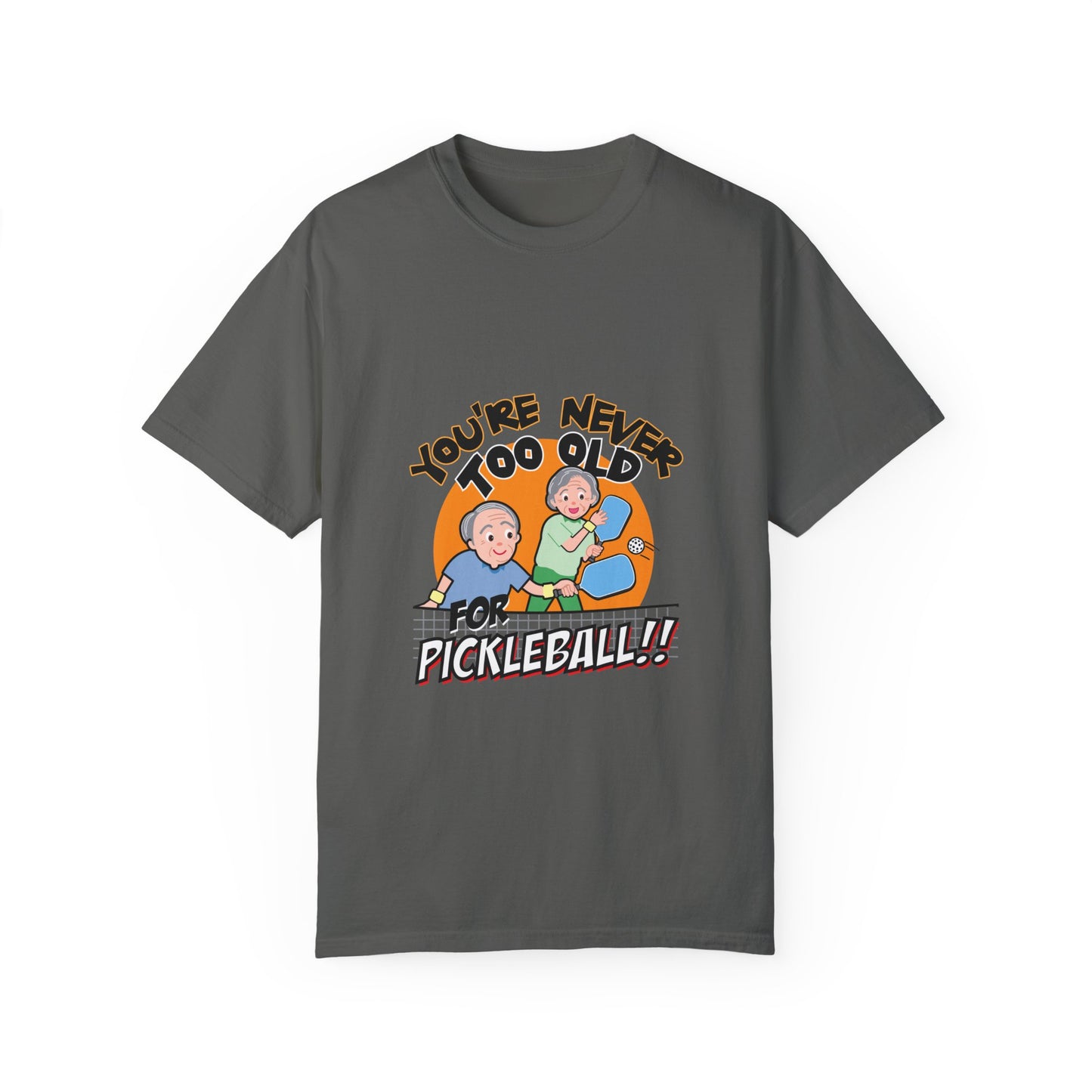 YOU'RE NEVER TOO OLD FOR PICKLEBALL Unisex Garment-Dyed T-shirt