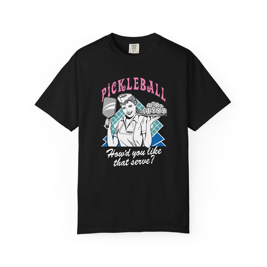 HOW'D YOU LIKE THAT SERVE? Unisex Garment-Dyed T-shirt