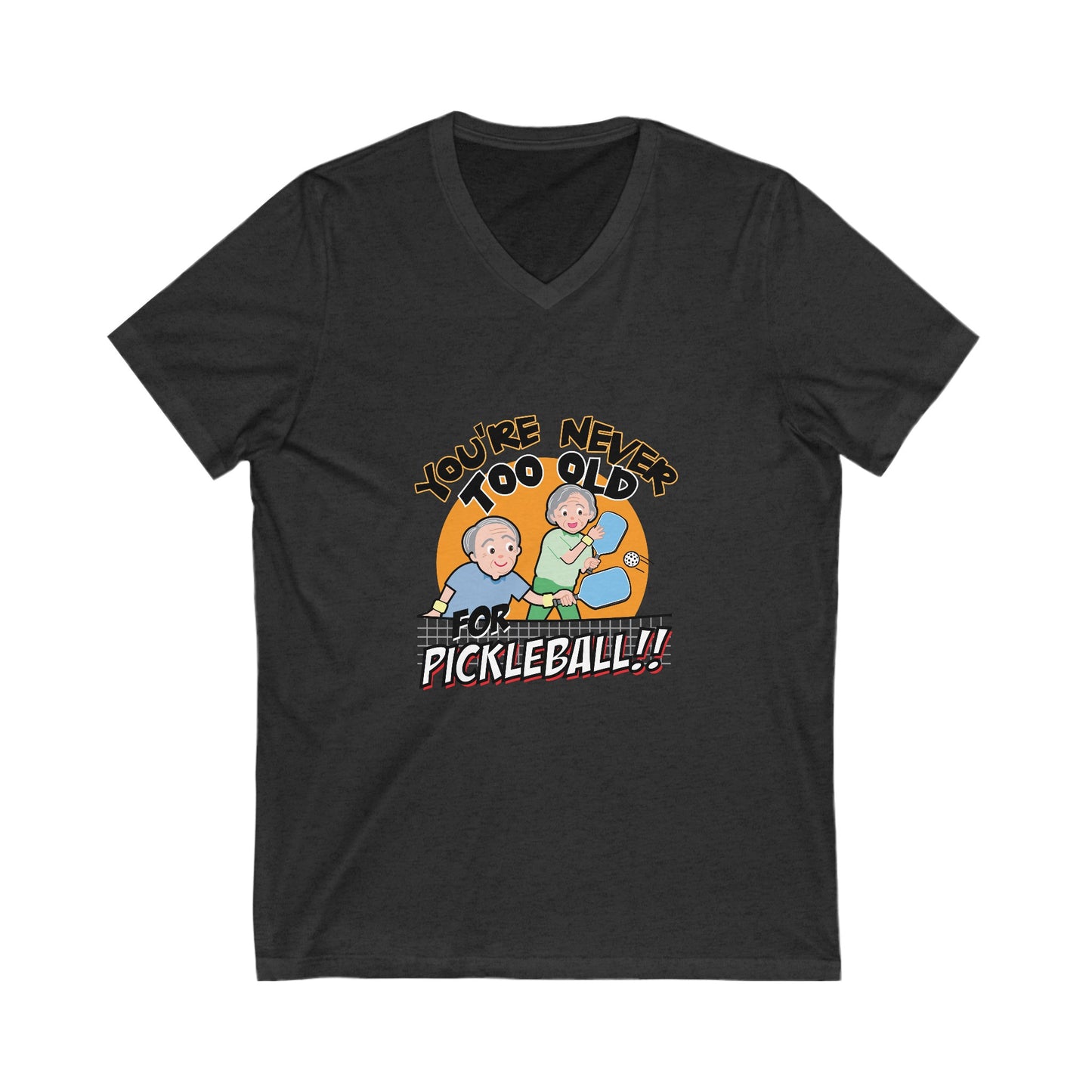 YOU'RE NEVER TOO OLD FOR PICKLEBALL Unisex Jersey Short Sleeve V-Neck Tee