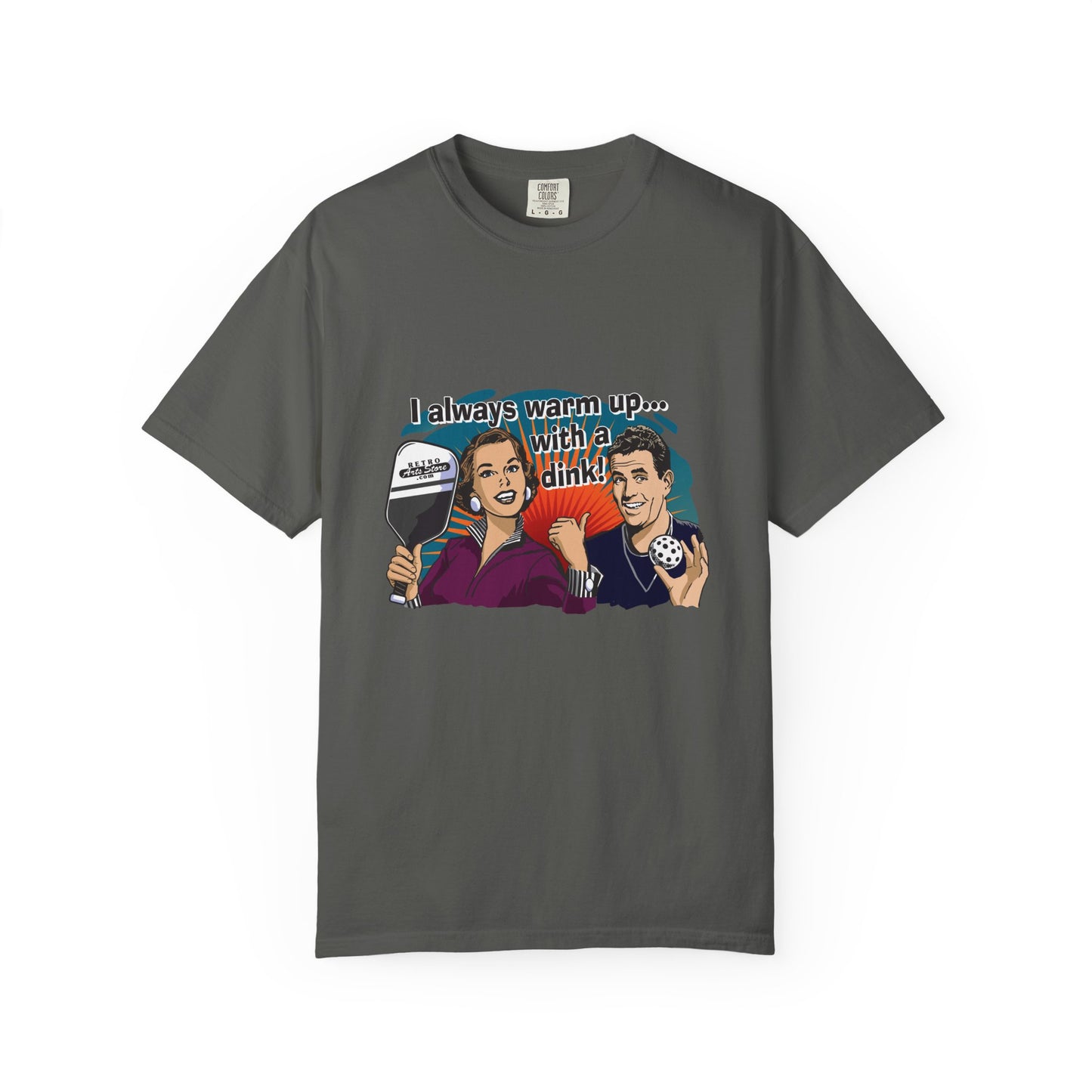 I ALWAYS WARM UP WITH A DINK Unisex Garment-Dyed T-shirt