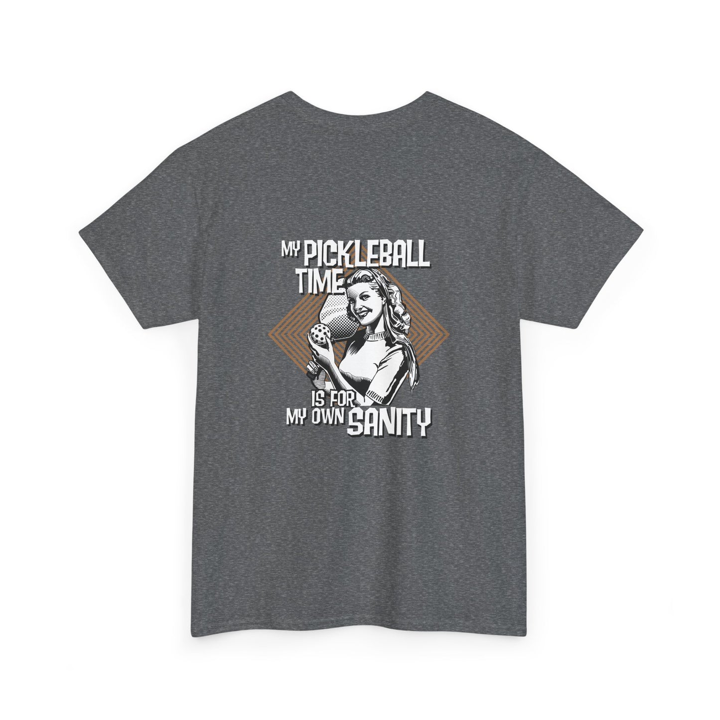 MY PICKLEBALL TIME IS FOR MY OWN SANITY   Unisex Cotton Tee Graphic On Back