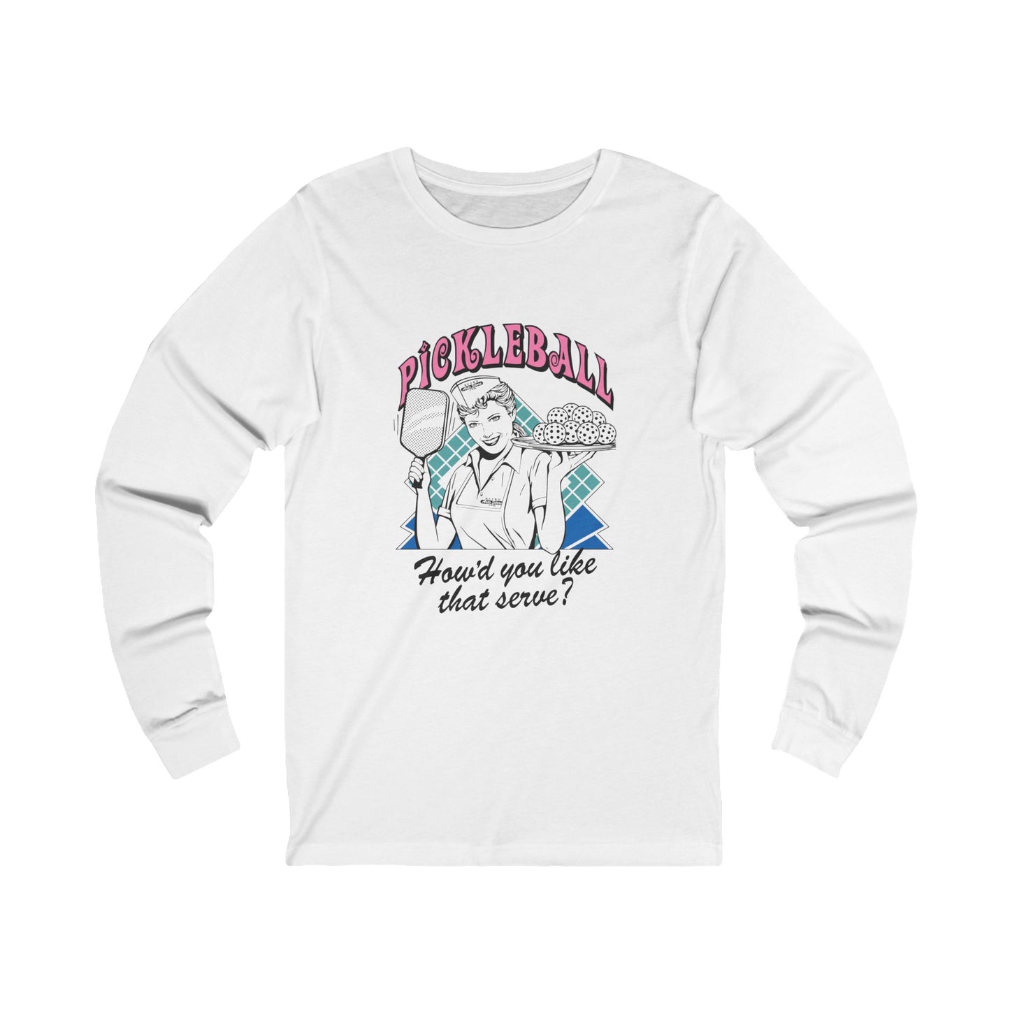 HOW'D YOU LIKE THAT SERVE Unisex White Jersey Long Sleeve Tee