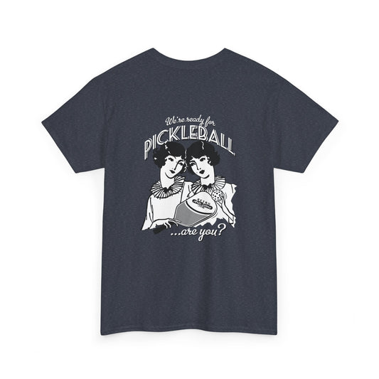 WE'RE READY FOR PICKLEBALL ARE YOU   Unisex Heavy Cotton Tee Graphic On Back