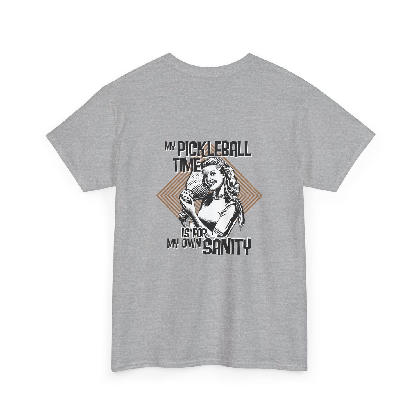 MY PICKLEBALL TIME IS FOR MY OWN SANITY Unisex Heavy Cotton Tee Graphic On Back