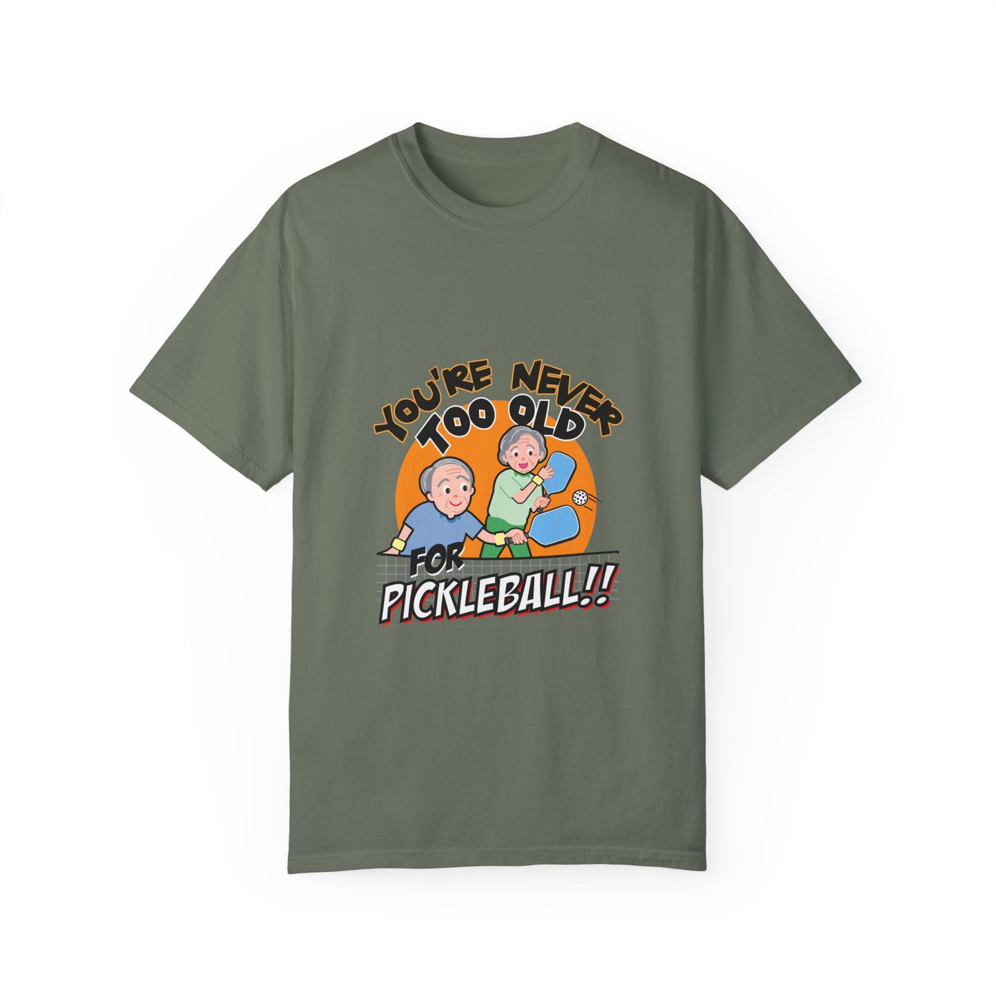 YOU'RE NEVER TOO OLD FOR PICKLEBALL Unisex Garment-Dyed T-shirt