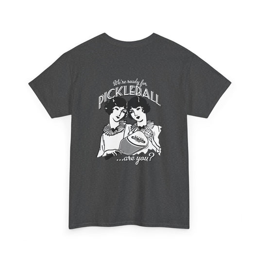 WE'RE READY FOR PICKLEBALL ARE YOU   Unisex Cotton Tee Graphic On Back
