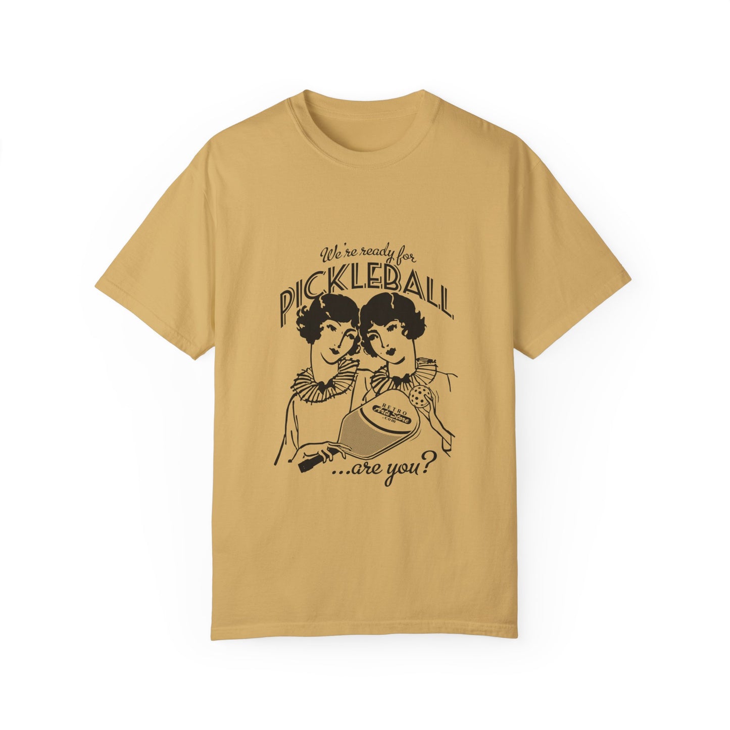 WE'RE READY FOR PICKLEBALL, ARE YOU Unisex Garment-Dyed T-shirt