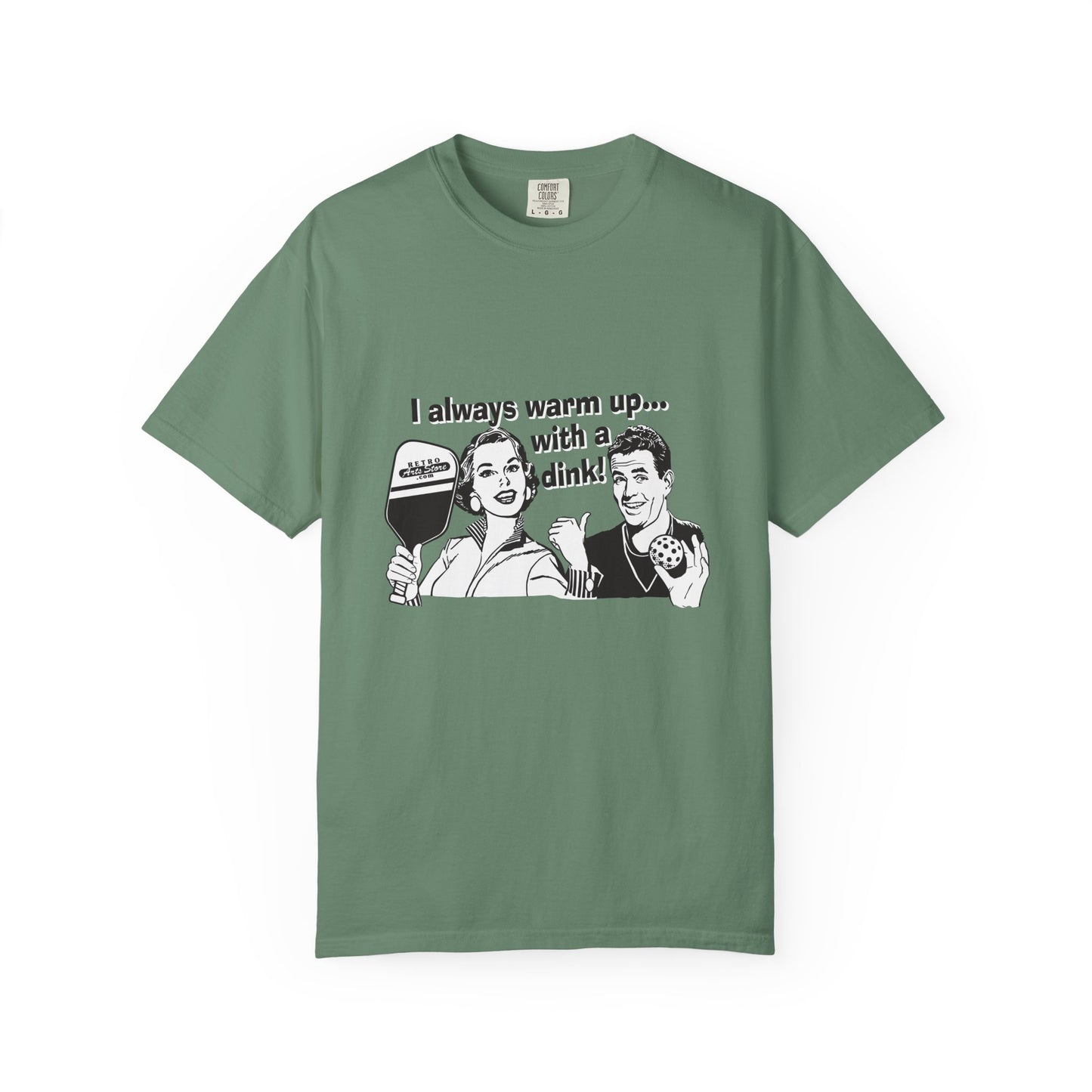 I ALWAYS WARM UP WITH A DINK Unisex Garment-Dyed T-shirt