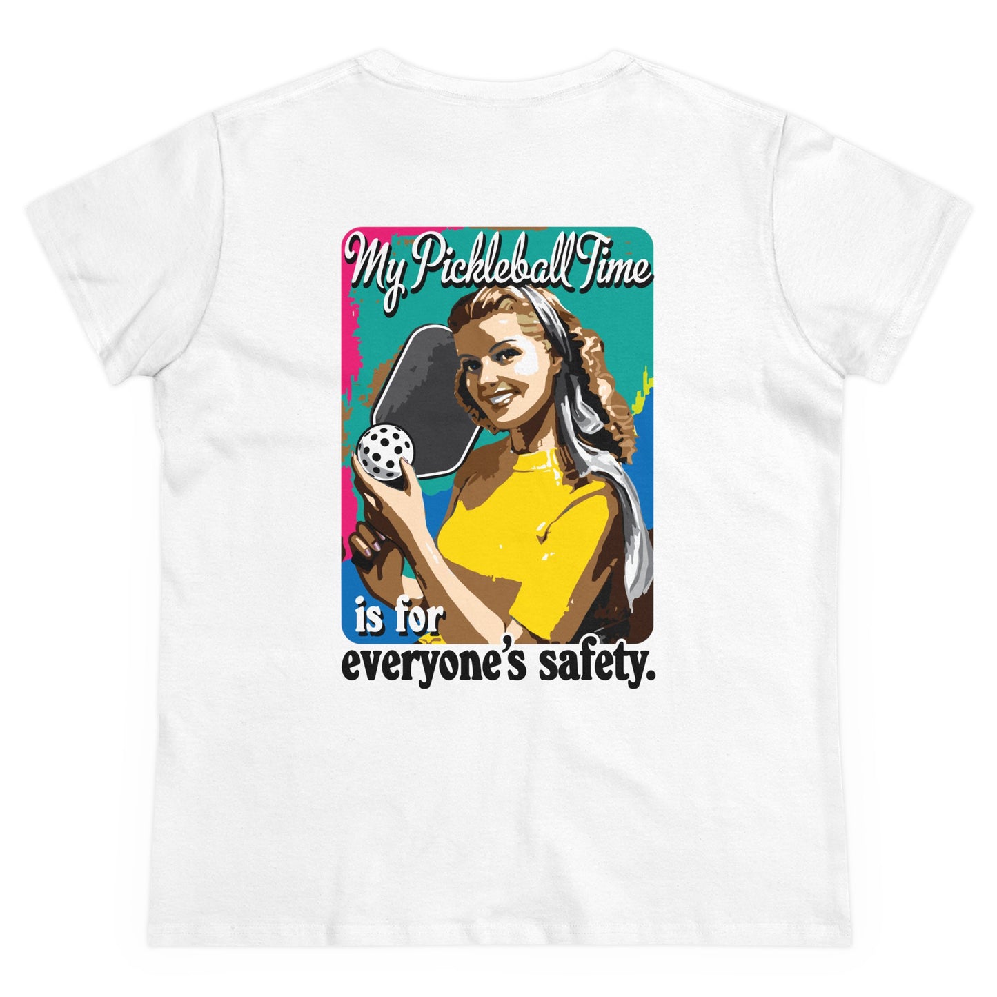 MY PICKLEBALL TIME IS FOR EVERYONE'S SAFETY Midweight Cotton Women's Tee Graphic On Back