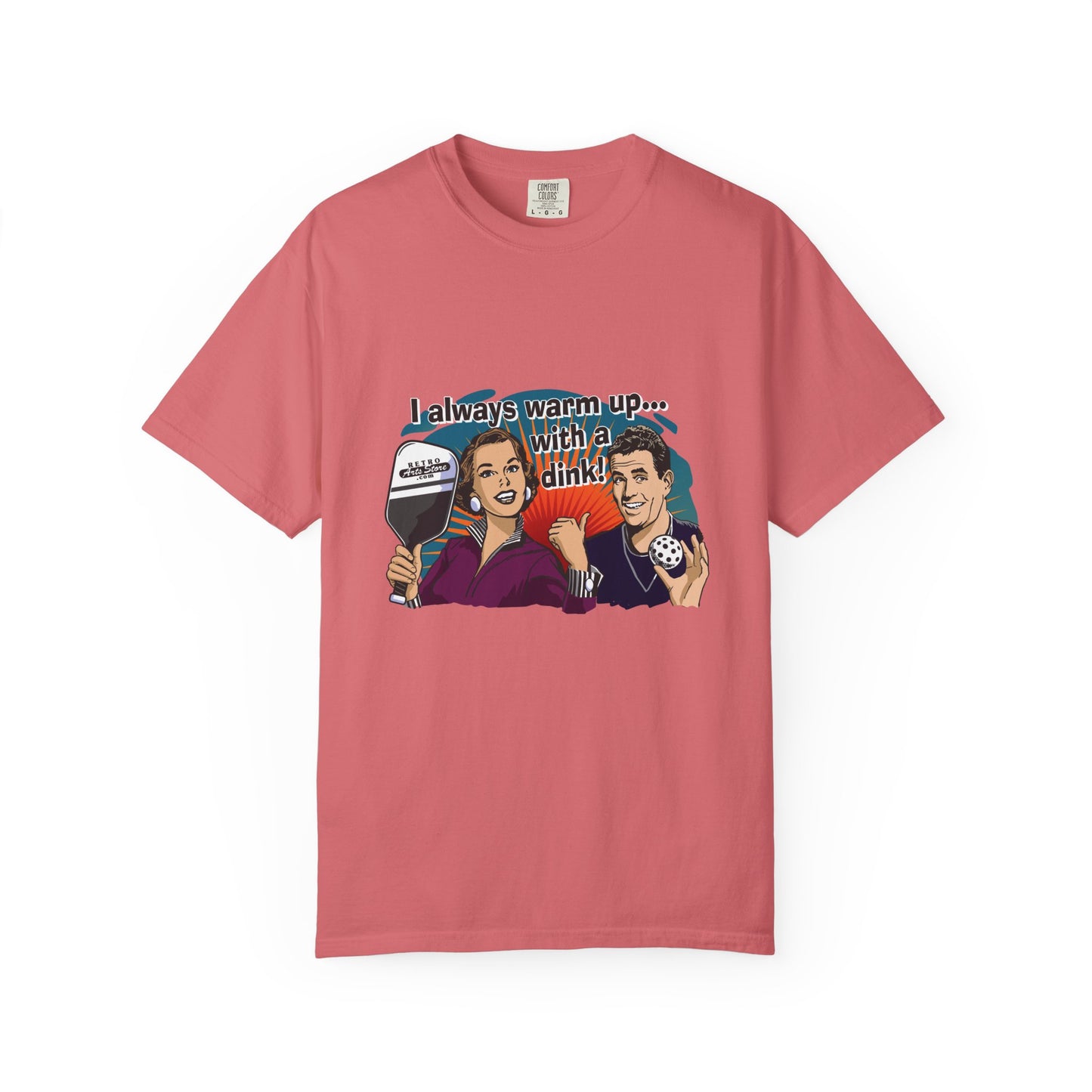I ALWAYS WARM UP WITH A DINK Unisex Garment-Dyed T-shirt