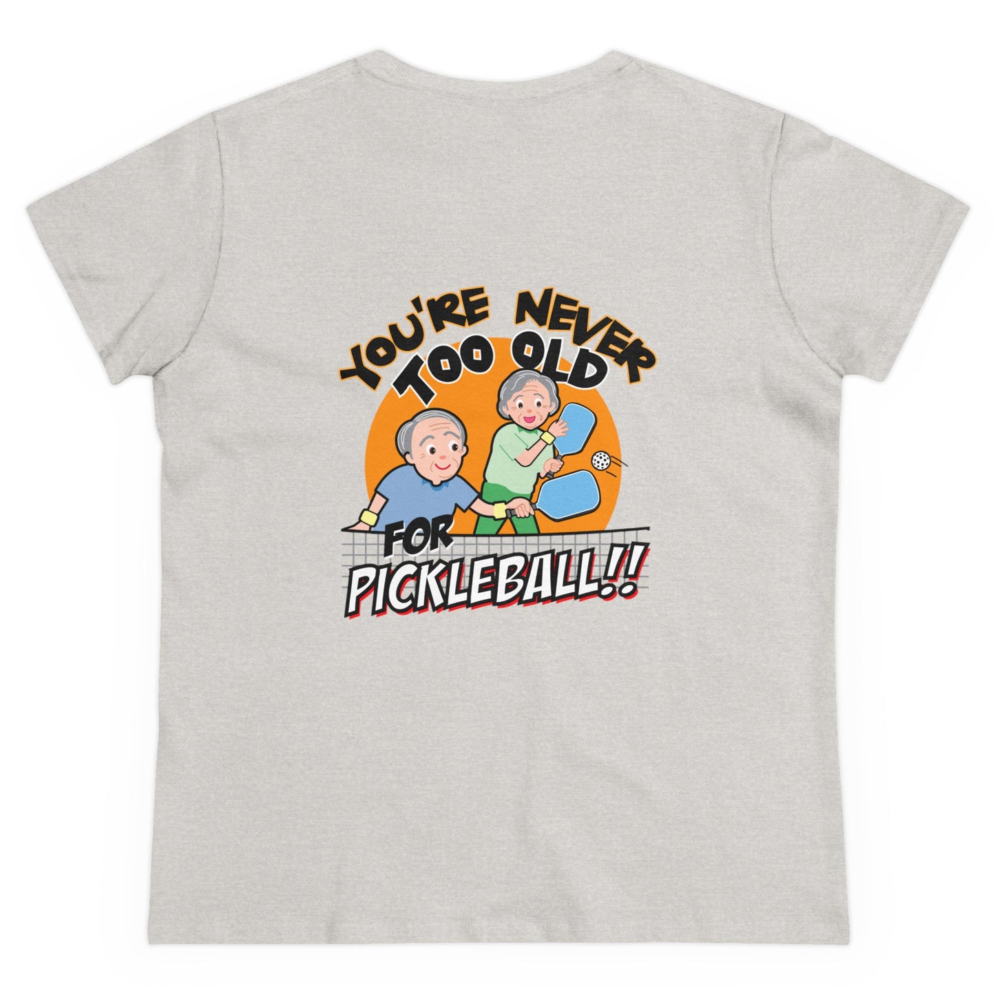 YOU'RE NEVER TOO OLD FOR PICKLEBALL Midweight Cotton Women's Tee Graphic On Back