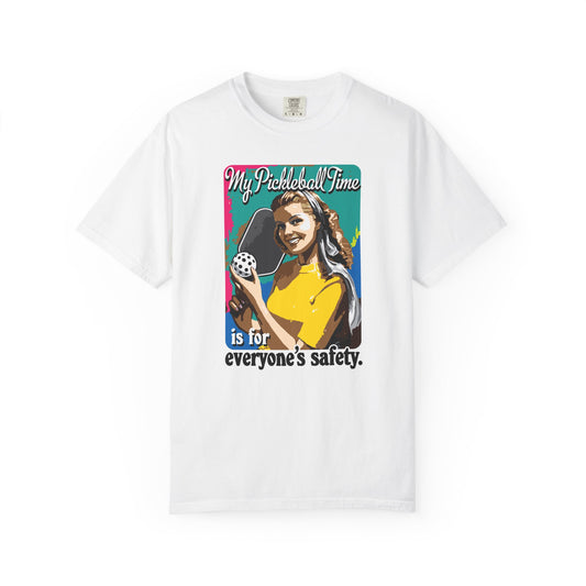 MY PICKLEBALL TIME IS FOR EVERYONE'S SAFETY Unisex Garment-Dyed T-shirt
