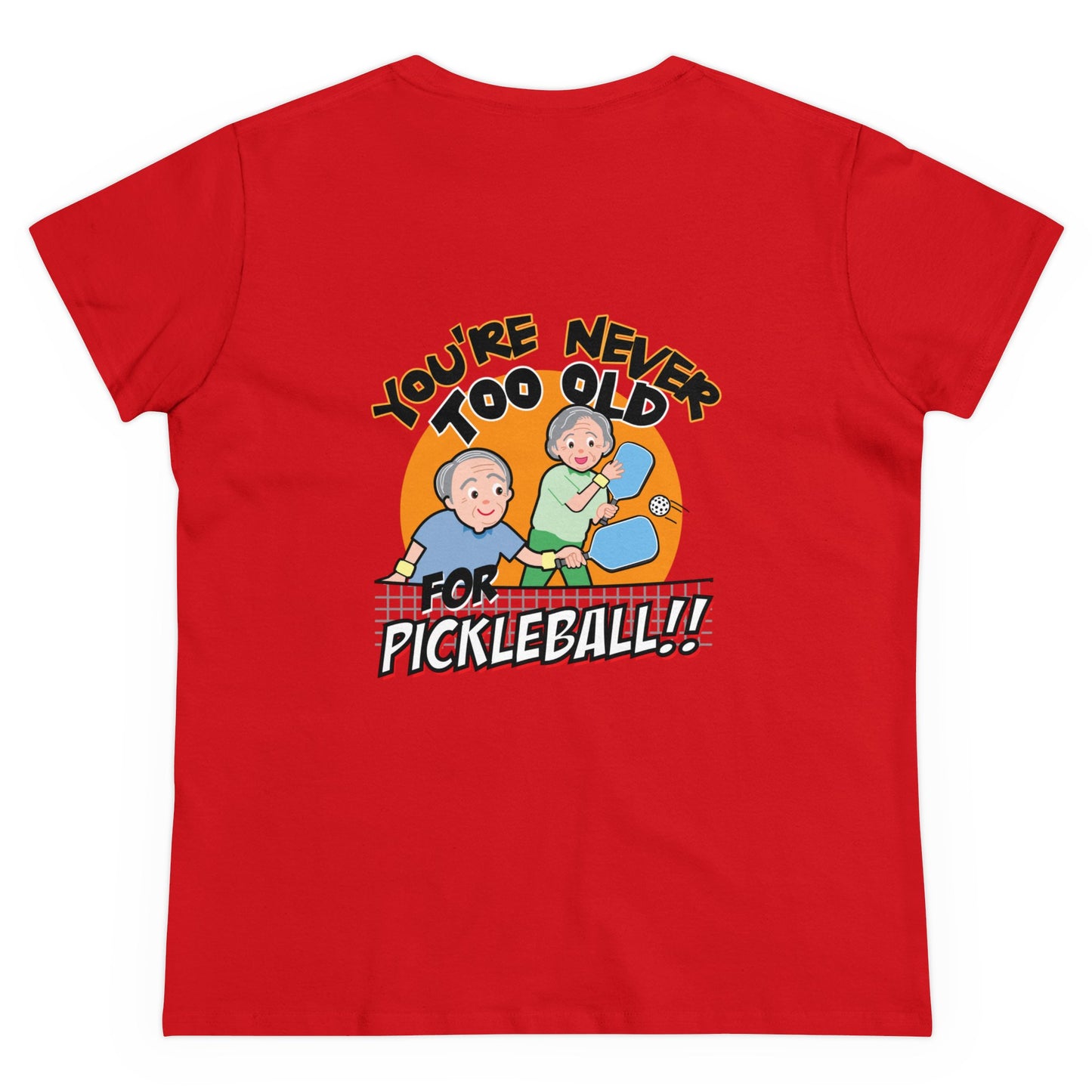 YOU'RE NEVER TOO OLD FOR PICKLEBALL Midweight Cotton Women's Tee Graphic On Back