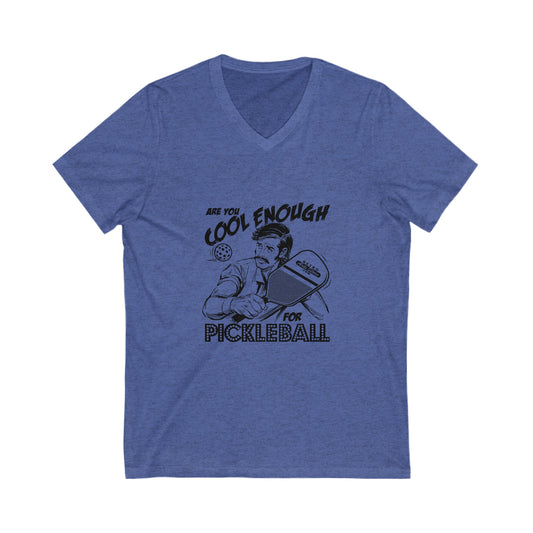 ARE YOU COOL ENOUGH FOR PICKLEBALL Unisex Jersey Short Sleeve V-Neck Tee