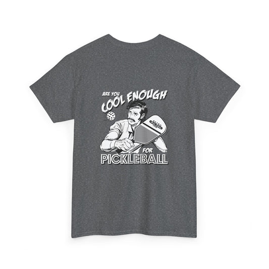 ARE YOU COOL ENOUGH FOR PICKLEBALL Unisex Heavy Cotton Tee Graphic On Back