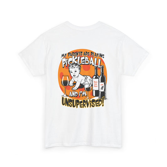 MY PARENTS ARE PLAYING PICKLEBALL AND I'M UNSUPERVISED Unisex Cotton Tee Graphic On Back