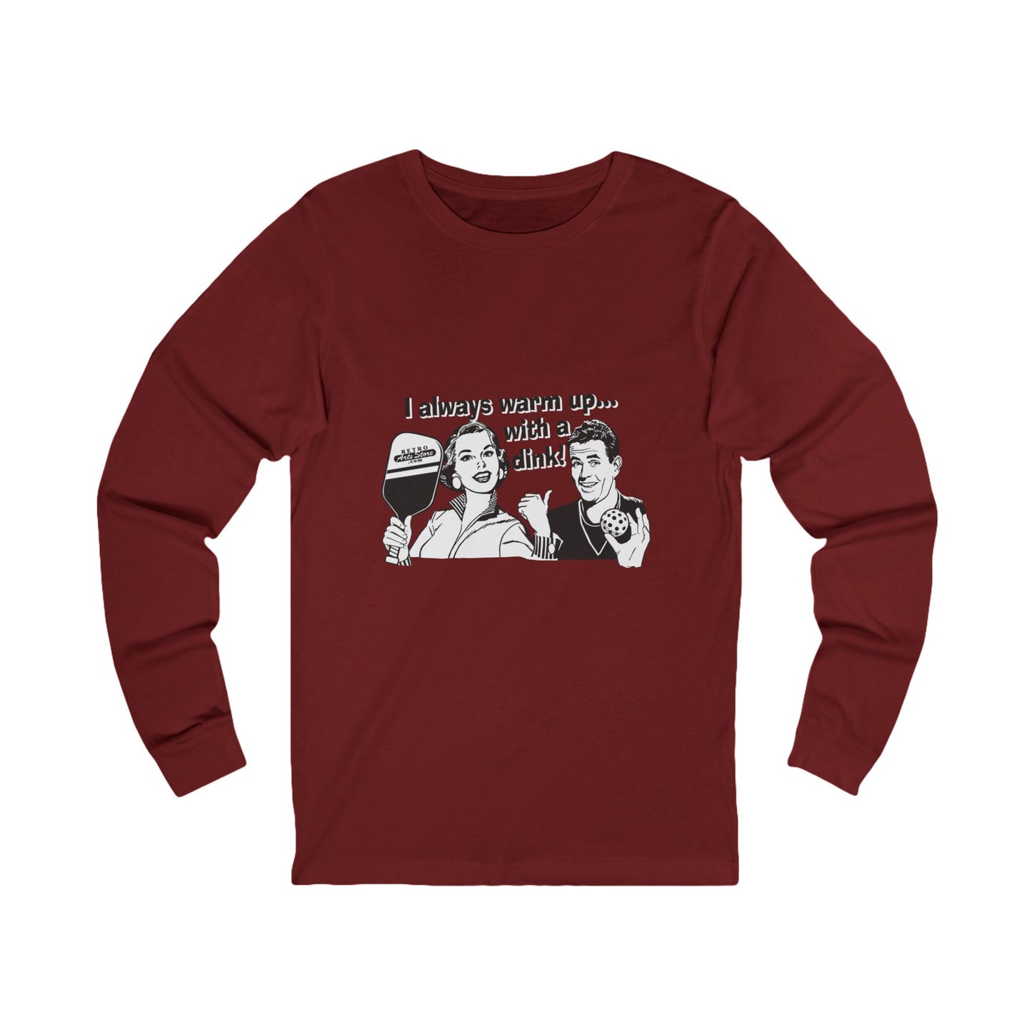 I ALWAYS WARM UP WITH A DINK (White graphic) Unisex Jersey Long Sleeve Tee