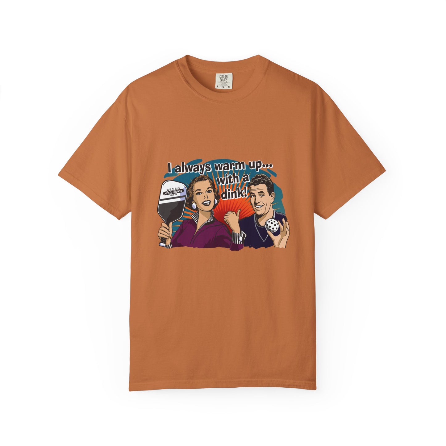 I ALWAYS WARM UP WITH A DINK Unisex Garment-Dyed T-shirt