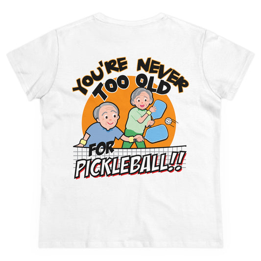 YOU'RE NEVER TOO OLD FOR PICKLEBALL - Graphic on BACK Midweight Cotton Women's Tee