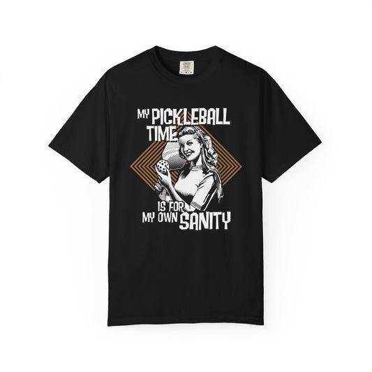 MY PICKLEBALL TIME IS FOR MY OWN SANITY Unisex Garment-Dyed T-shirt