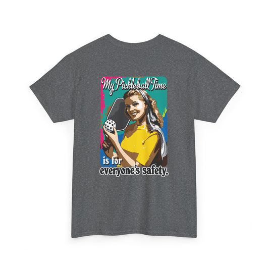 MY PICKLEBALL TIME IS FOR EVERYONE'S SAFETY Unisex Cotton Tee Graphic On Back