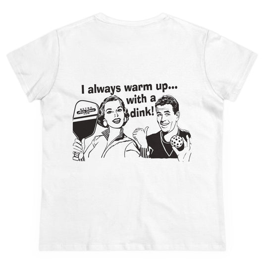 I ALWAYS WARM UP WITH A DINK - Graphic on BACK Midweight Cotton Women's Tee