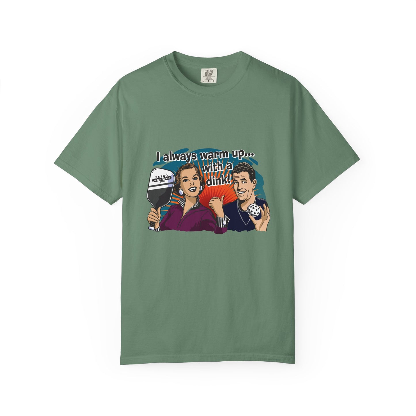 I ALWAYS WARM UP WITH A DINK Unisex Garment-Dyed T-shirt