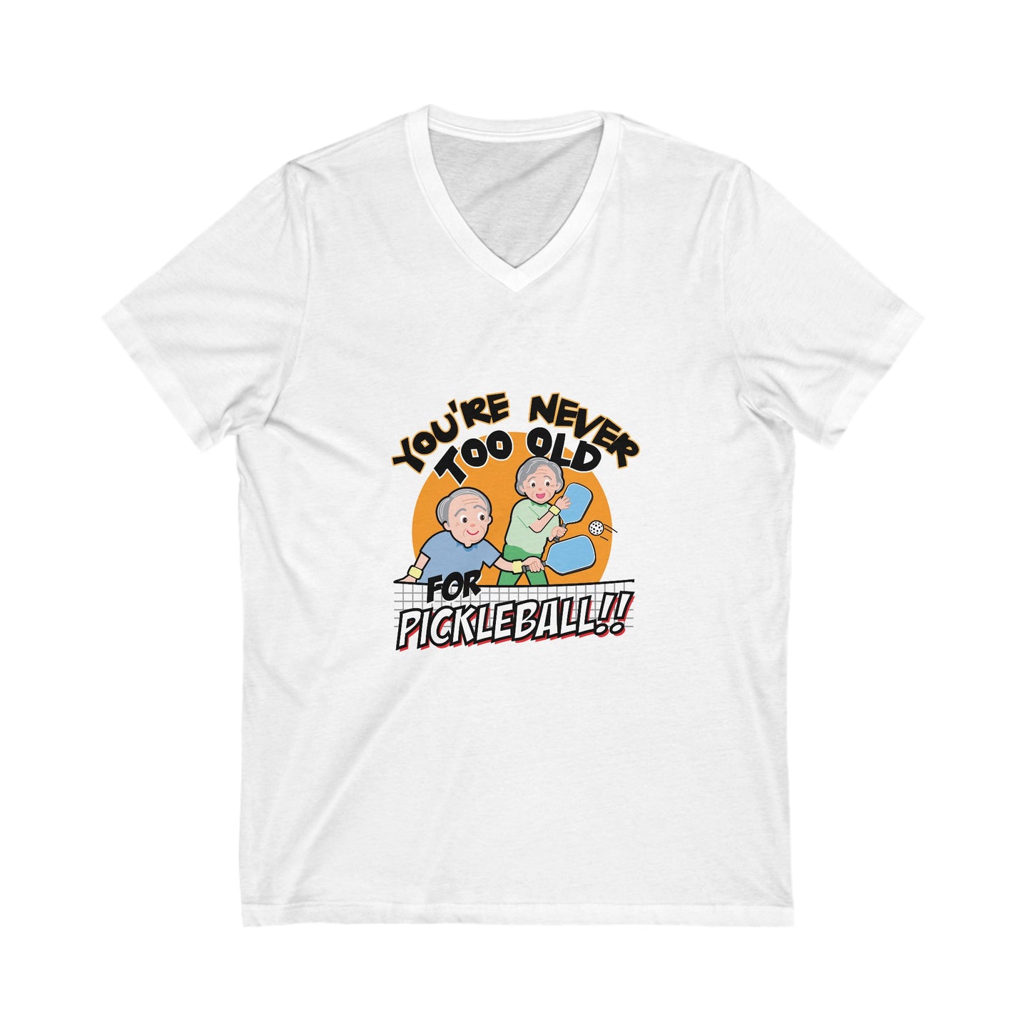 YOU'RE NEVER TOO OLD FOR PICKLEBALL Unisex Jersey Short Sleeve V-Neck Tee