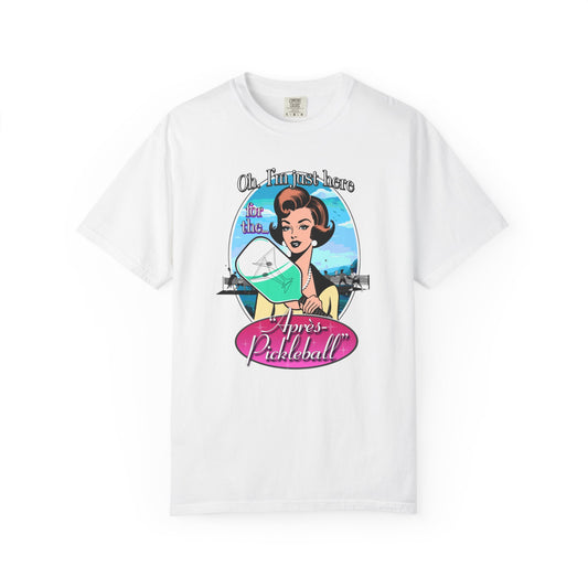 OH I'M JUST HERE FOR THE APRES PICKLEBALL Unisex Garment-Dyed T-shirt